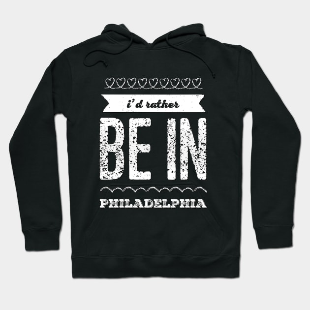 I'd rather be in Philadelphia Cute Vacation Holiday Philadelphia Pennsylvania trip Hoodie by BoogieCreates